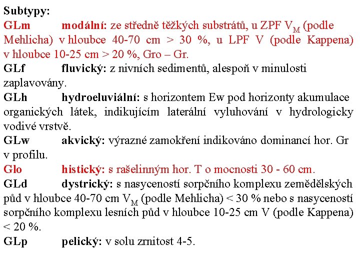 Subtypy: GLm modální: ze středně těžkých substrátů, u ZPF VM (podle Mehlicha) v hloubce