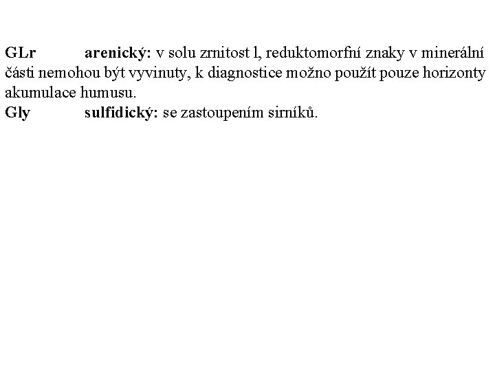 GLr arenický: v solu zrnitost l, reduktomorfní znaky v minerální části nemohou být vyvinuty,