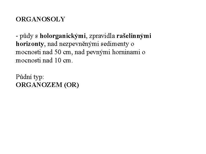 ORGANOSOLY půdy s holorganickými, zpravidla rašelinnými horizonty, nad nezpevněnými sedimenty o mocnosti nad 50