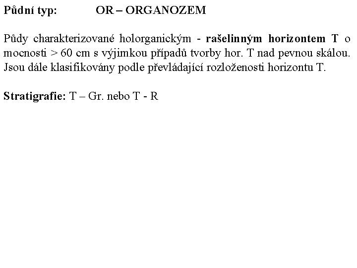 Půdní typ: OR – ORGANOZEM Půdy charakterizované holorganickým rašelinným horizontem T o mocnosti > Půdní typ: OR – ORGANOZEM Půdy charakterizované holorganickým rašelinným horizontem T o mocnosti >