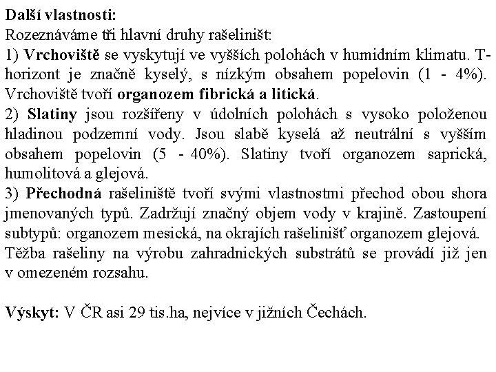 Další vlastnosti: Rozeznáváme tři hlavní druhy rašeliništ: 1) Vrchoviště se vyskytují ve vyšších polohách