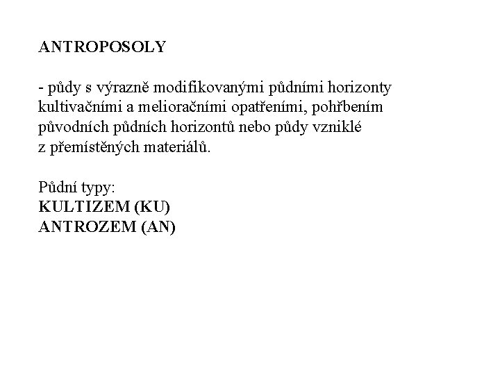 ANTROPOSOLY půdy s výrazně modifikovanými půdními horizonty kultivačními a melioračními opatřeními, pohřbením původních půdních ANTROPOSOLY půdy s výrazně modifikovanými půdními horizonty kultivačními a melioračními opatřeními, pohřbením původních půdních