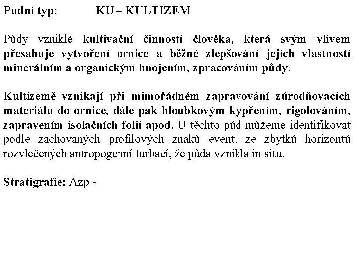 Půdní typ: KU – KULTIZEM Půdy vzniklé kultivační činností člověka, která svým vlivem přesahuje