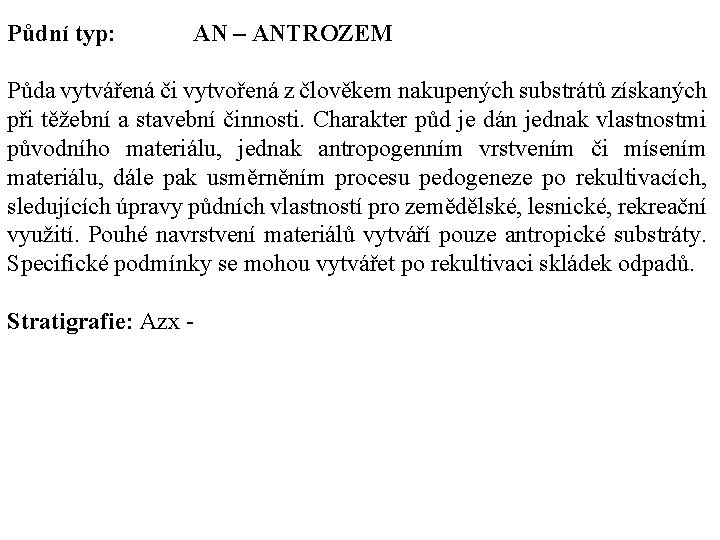 Půdní typ: AN – ANTROZEM Půda vytvářená či vytvořená z člověkem nakupených substrátů získaných