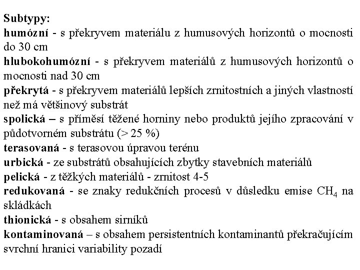 Subtypy: humózní s překryvem materiálu z humusových horizontů o mocnosti do 30 cm hlubokohumózní