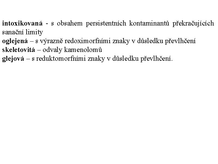 intoxikovaná s obsahem persistentních kontaminantů překračujících sanační limity oglejená – s výrazně redoximorfními znaky