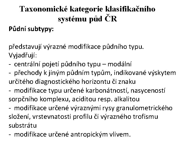 Taxonomické kategorie klasifikačního systému půd ČR Půdní subtypy: představují výrazné modifikace půdního typu. Vyjadřují: