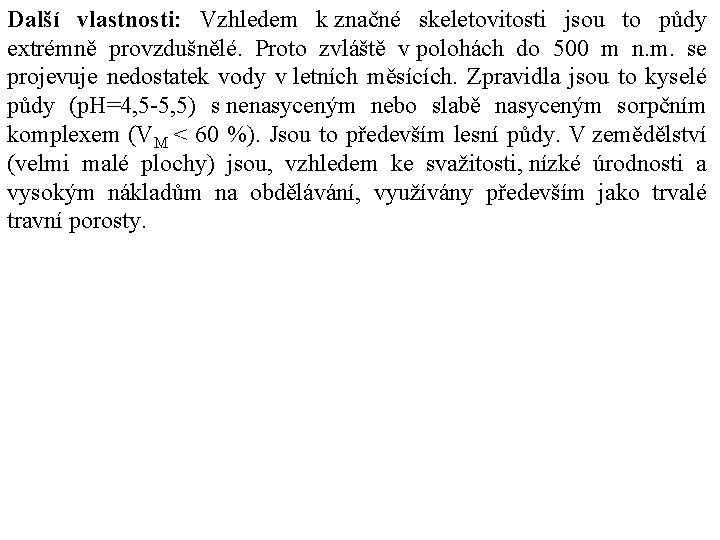 Další vlastnosti: Vzhledem k značné skeletovitosti jsou to půdy extrémně provzdušnělé. Proto zvláště v