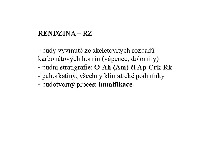 RENDZINA – RZ půdy vyvinuté ze skeletovitých rozpadů karbonátových hornin (vápence, dolomity) půdní stratigrafie: