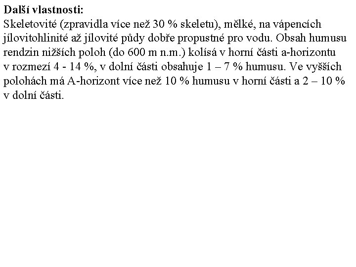 Další vlastnosti: Skeletovité (zpravidla více než 30 % skeletu), mělké, na vápencích jílovitohlinité až