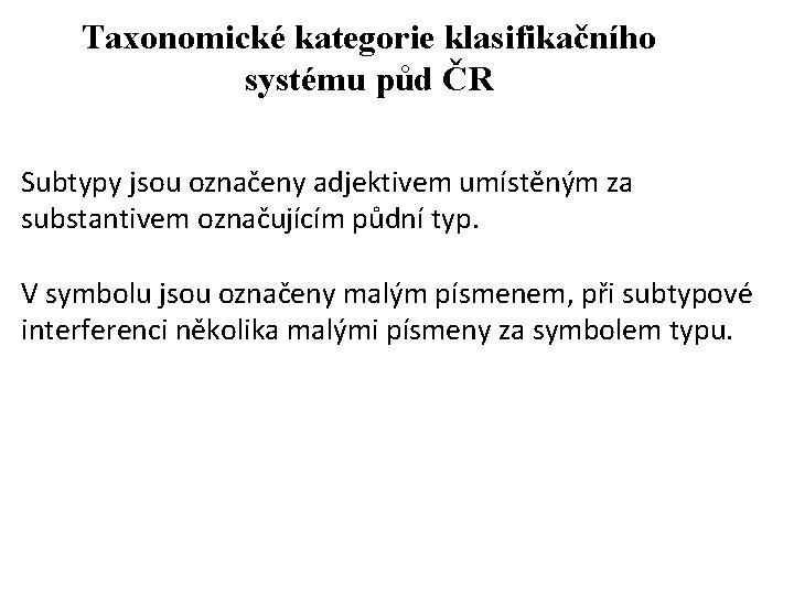Taxonomické kategorie klasifikačního systému půd ČR Subtypy jsou označeny adjektivem umístěným za substantivem označujícím