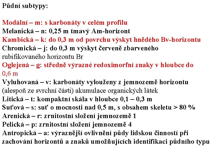 Půdní subtypy: Modální – m: s karbonáty v celém profilu Melanická – n: 0,