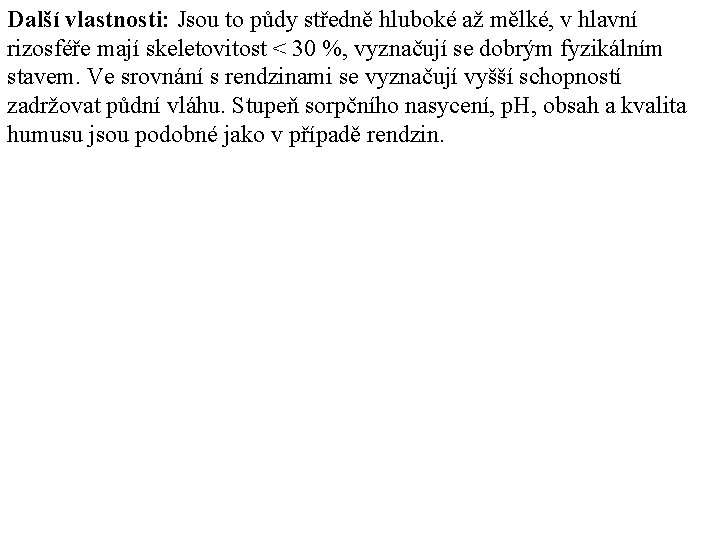 Další vlastnosti: Jsou to půdy středně hluboké až mělké, v hlavní rizosféře mají skeletovitost Další vlastnosti: Jsou to půdy středně hluboké až mělké, v hlavní rizosféře mají skeletovitost