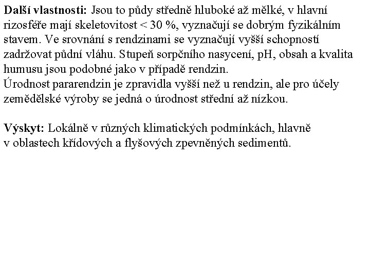 Další vlastnosti: Jsou to půdy středně hluboké až mělké, v hlavní rizosféře mají skeletovitost