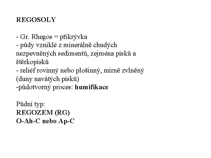 REGOSOLY Gr. Rhegos = přikrývka půdy vzniklé z minerálně chudých nezpevněných sedimentů, zejména písků