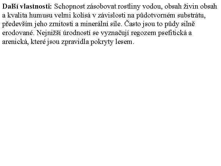 Další vlastnosti: Schopnost zásobovat rostliny vodou, obsah živin obsah a kvalita humusu velmi kolísá Další vlastnosti: Schopnost zásobovat rostliny vodou, obsah živin obsah a kvalita humusu velmi kolísá