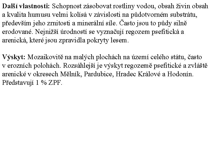 Další vlastnosti: Schopnost zásobovat rostliny vodou, obsah živin obsah a kvalita humusu velmi kolísá