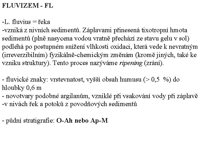 FLUVIZEM - FL L. fluvius = řeka vzniká z nivních sedimentů. Záplavami přinesená tixotropní