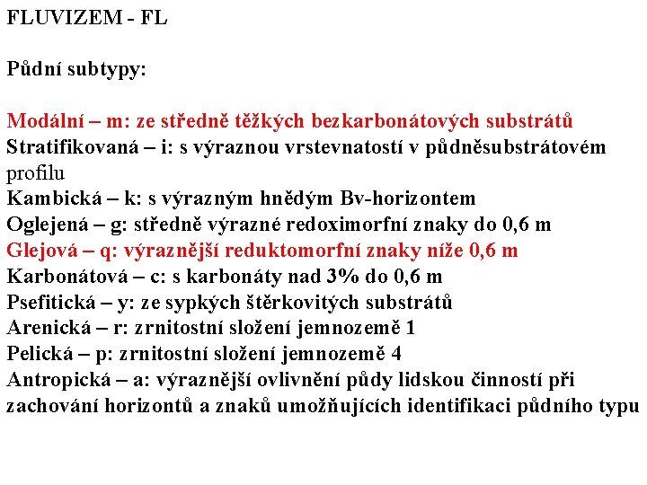 FLUVIZEM - FL Půdní subtypy: Modální – m: ze středně těžkých bezkarbonátových substrátů Stratifikovaná FLUVIZEM - FL Půdní subtypy: Modální – m: ze středně těžkých bezkarbonátových substrátů Stratifikovaná