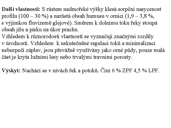 Další vlastnosti: S růstem nadmořské výšky klesá sorpční nasycenost profilu (100 – 30 %)