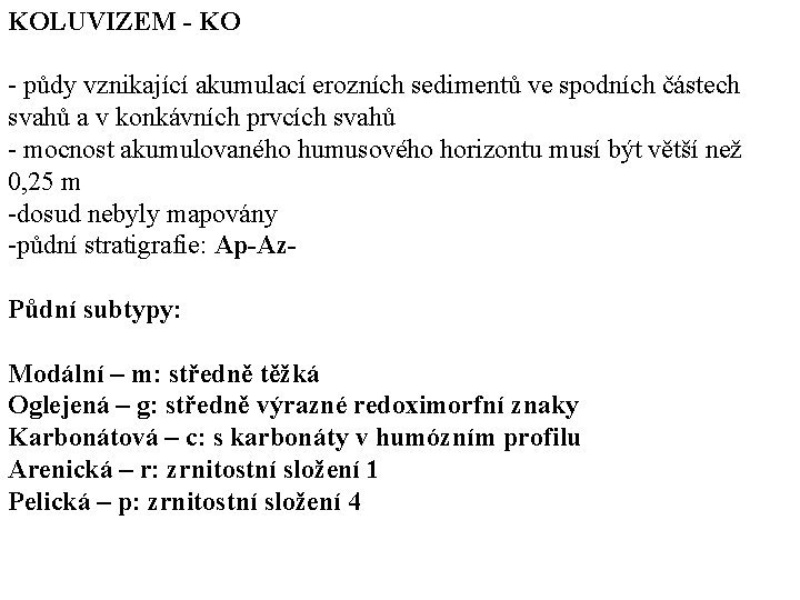 KOLUVIZEM - KO půdy vznikající akumulací erozních sedimentů ve spodních částech svahů a v KOLUVIZEM - KO půdy vznikající akumulací erozních sedimentů ve spodních částech svahů a v
