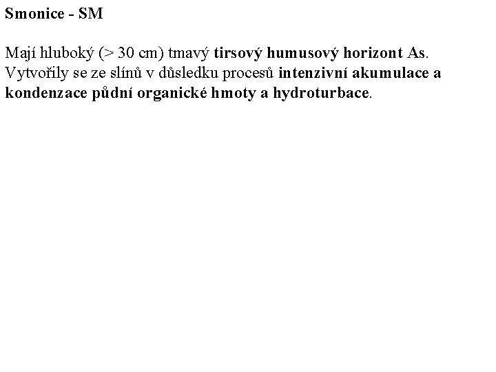 Smonice - SM Mají hluboký (> 30 cm) tmavý tirsový humusový horizont As. Vytvořily