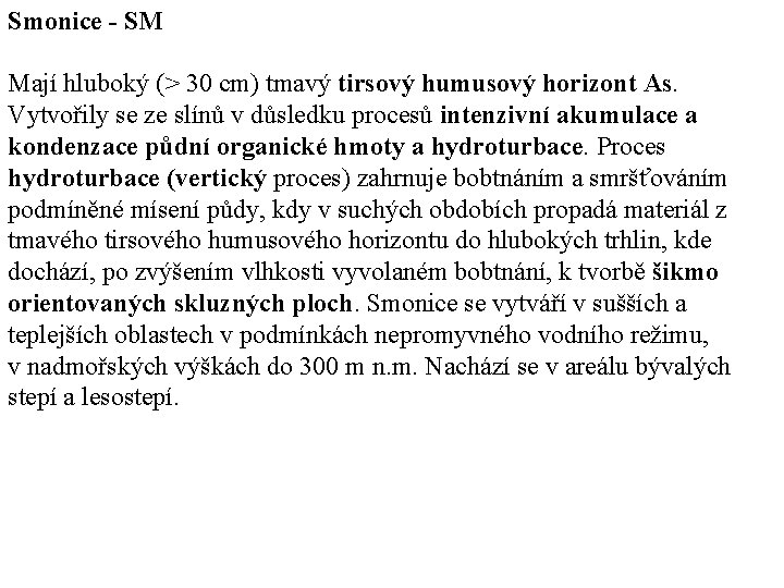 Smonice - SM Mají hluboký (> 30 cm) tmavý tirsový humusový horizont As. Vytvořily Smonice - SM Mají hluboký (> 30 cm) tmavý tirsový humusový horizont As. Vytvořily