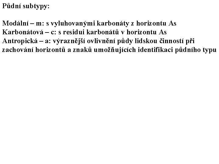 Půdní subtypy: Modální – m: s vyluhovanými karbonáty z horizontu As Karbonátová – c: