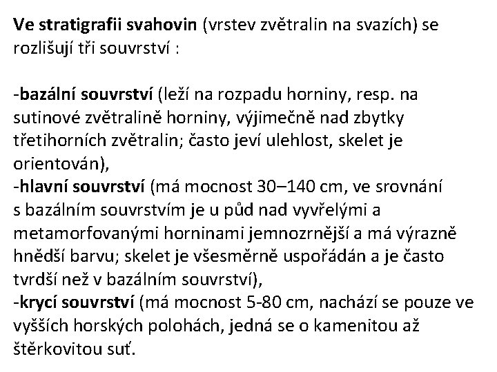 Ve stratigrafii svahovin (vrstev zvětralin na svazích) se rozlišují tři souvrství : -bazální souvrství