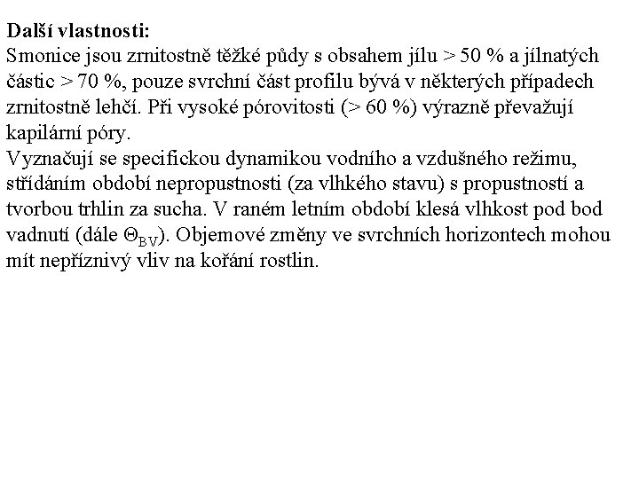 Další vlastnosti: Smonice jsou zrnitostně těžké půdy s obsahem jílu > 50 % a