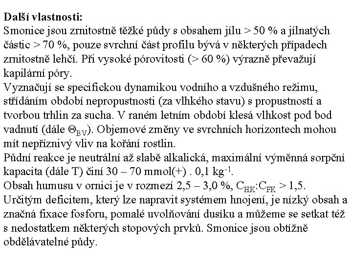 Další vlastnosti: Smonice jsou zrnitostně těžké půdy s obsahem jílu > 50 % a