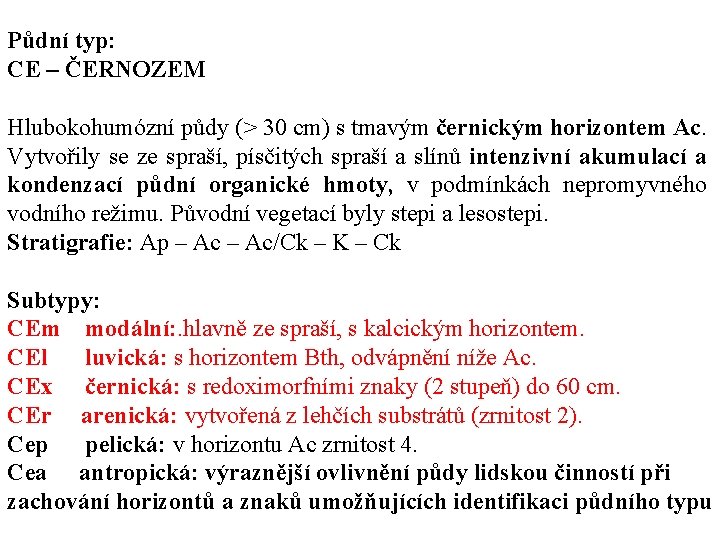 Půdní typ: CE – ČERNOZEM Hlubokohumózní půdy (> 30 cm) s tmavým černickým horizontem