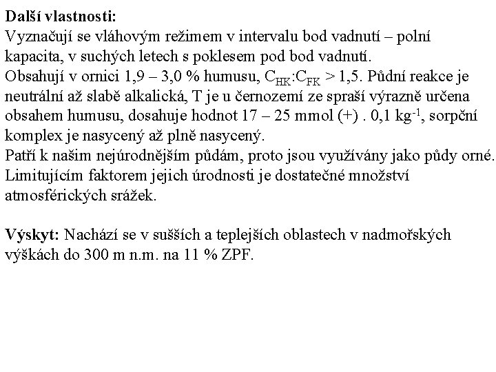 Další vlastnosti: Vyznačují se vláhovým režimem v intervalu bod vadnutí – polní kapacita, v