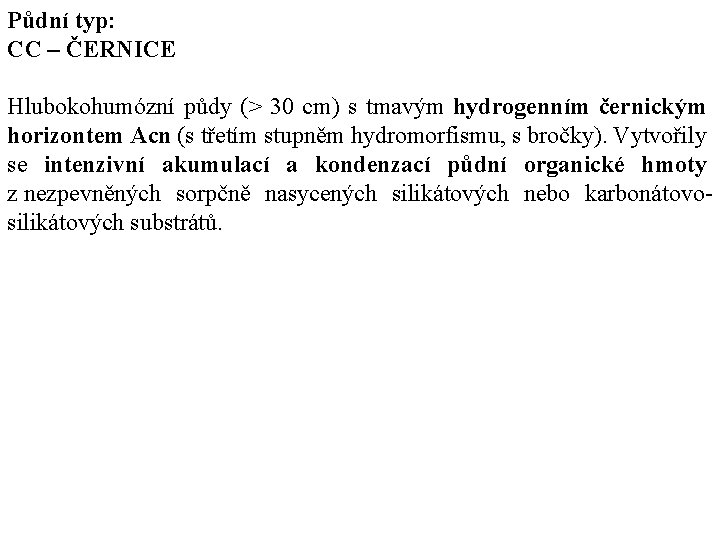 Půdní typ: CC – ČERNICE Hlubokohumózní půdy (> 30 cm) s tmavým hydrogenním černickým