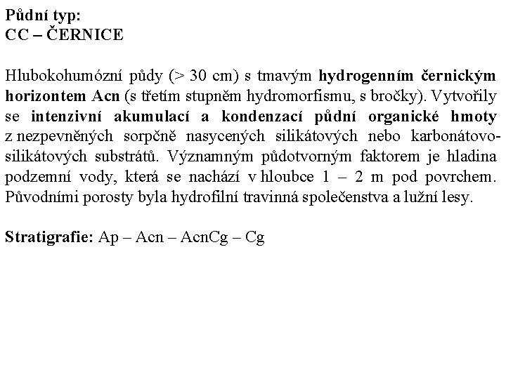 Půdní typ: CC – ČERNICE Hlubokohumózní půdy (> 30 cm) s tmavým hydrogenním černickým