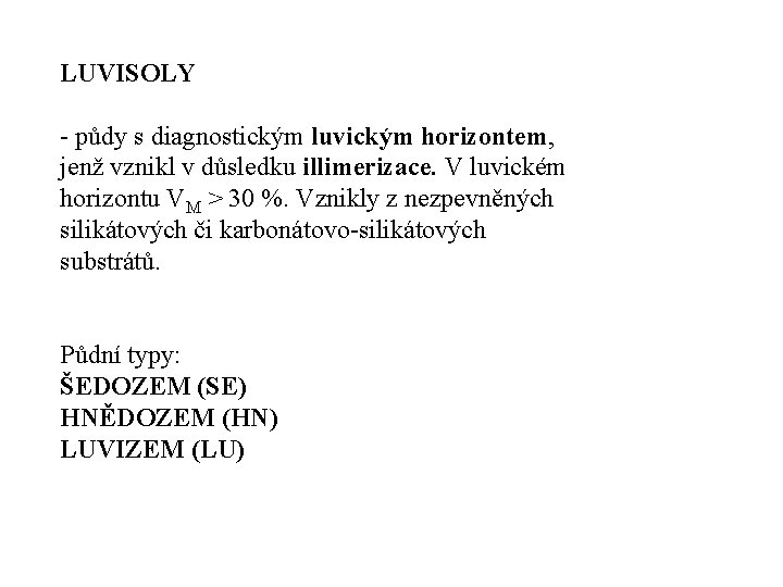 LUVISOLY půdy s diagnostickým luvickým horizontem, jenž vznikl v důsledku illimerizace. V luvickém horizontu