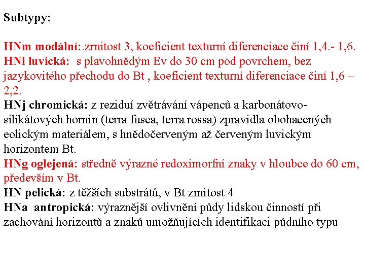 Subtypy: HNm modální: . zrnitost 3, koeficient texturní diferenciace činí 1, 4. 1, 6.