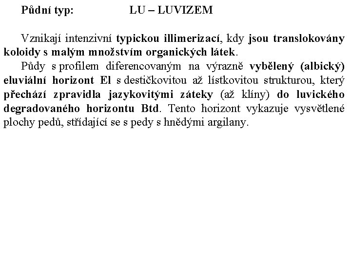 Půdní typ: LU – LUVIZEM Vznikají intenzivní typickou illimerizací, kdy jsou translokovány koloidy s