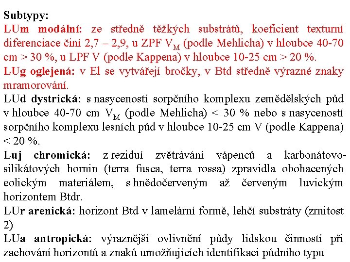 Subtypy: LUm modální: ze středně těžkých substrátů, koeficient texturní diferenciace činí 2, 7 –