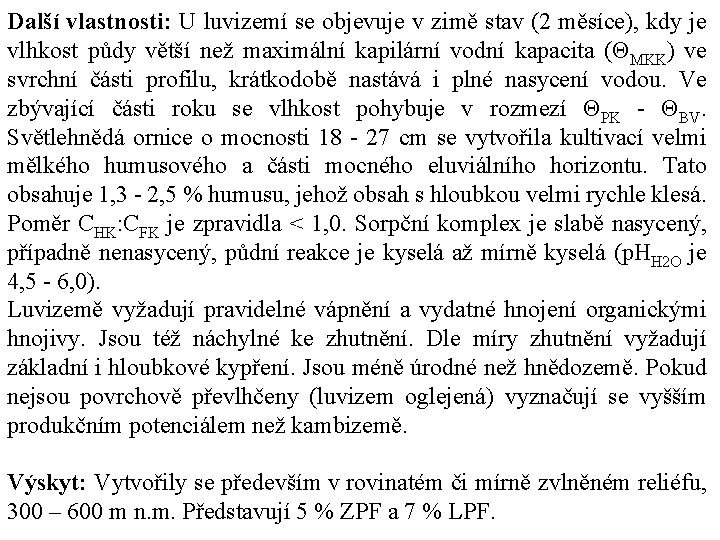 Další vlastnosti: U luvizemí se objevuje v zimě stav (2 měsíce), kdy je vlhkost Další vlastnosti: U luvizemí se objevuje v zimě stav (2 měsíce), kdy je vlhkost