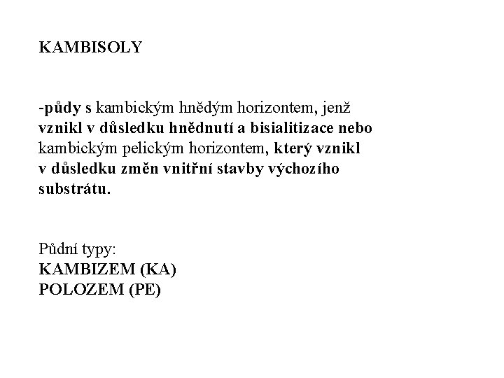 KAMBISOLY půdy s kambickým hnědým horizontem, jenž vznikl v důsledku hnědnutí a bisialitizace nebo KAMBISOLY půdy s kambickým hnědým horizontem, jenž vznikl v důsledku hnědnutí a bisialitizace nebo