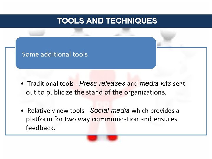 TOOLS AND TECHNIQUES Some additional tools • Traditional tools - Press releases and media