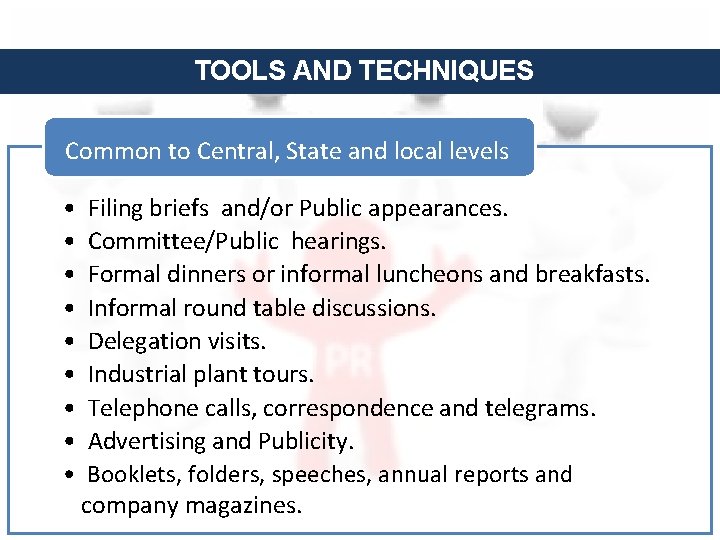 TOOLS AND TECHNIQUES Common to Central, State and local levels • Filing briefs and/or