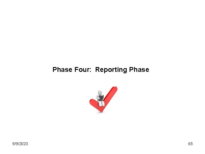Phase Four: Reporting Phase 9/9/2020 65 