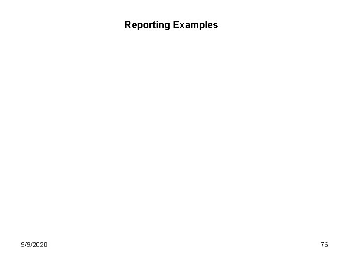 Reporting Examples 9/9/2020 76 