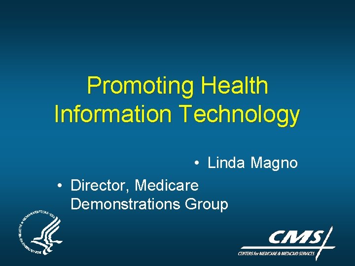 Promoting Health Information Technology • Linda Magno • Director, Medicare Demonstrations Group Promoting Health Information Technology • Linda Magno • Director, Medicare Demonstrations Group