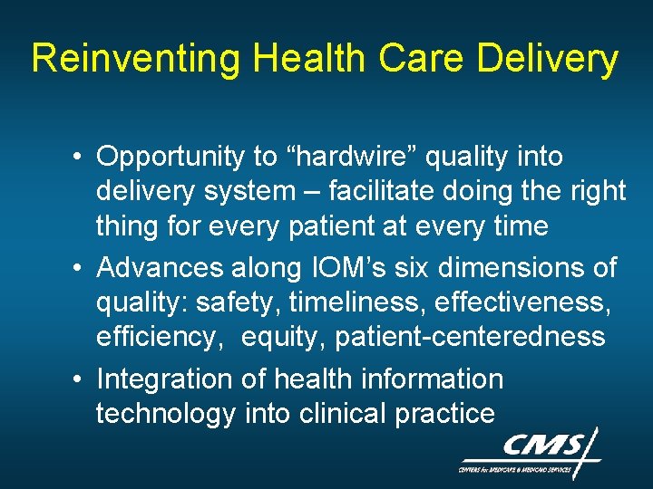 Reinventing Health Care Delivery • Opportunity to “hardwire” quality into delivery system – facilitate Reinventing Health Care Delivery • Opportunity to “hardwire” quality into delivery system – facilitate