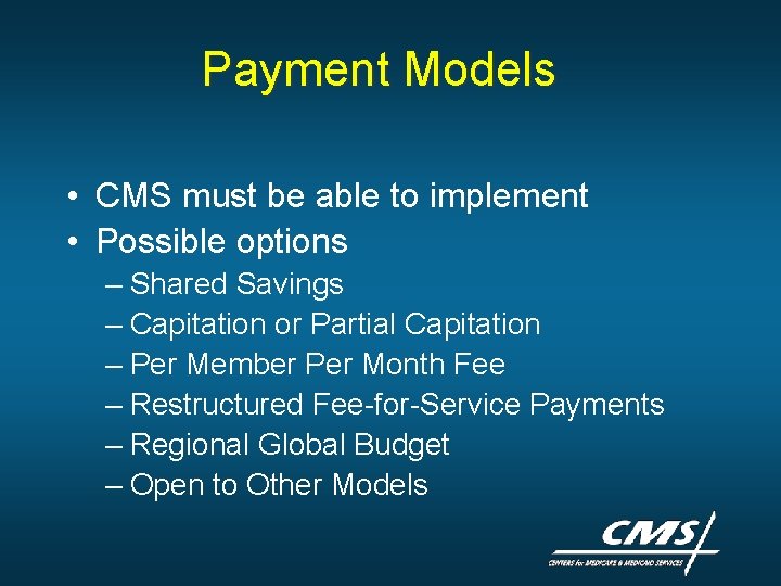 Payment Models • CMS must be able to implement • Possible options – Shared Payment Models • CMS must be able to implement • Possible options – Shared