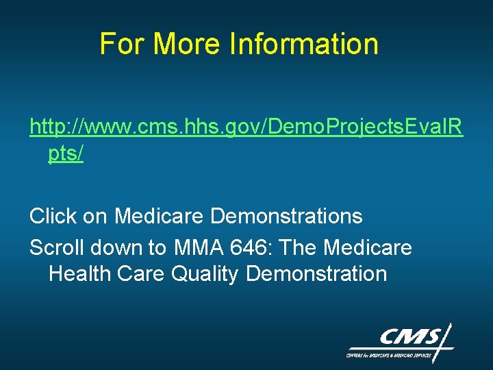 For More Information http: //www. cms. hhs. gov/Demo. Projects. Eval. R pts/ Click on For More Information http: //www. cms. hhs. gov/Demo. Projects. Eval. R pts/ Click on