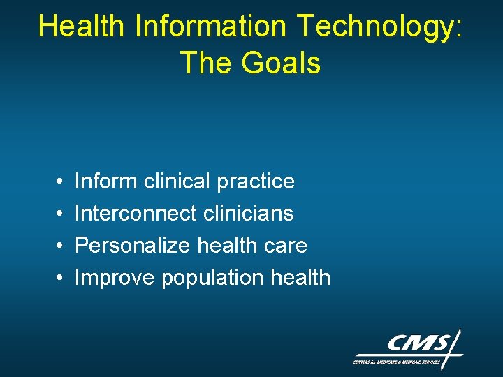 Health Information Technology: The Goals • • Inform clinical practice Interconnect clinicians Personalize health Health Information Technology: The Goals • • Inform clinical practice Interconnect clinicians Personalize health